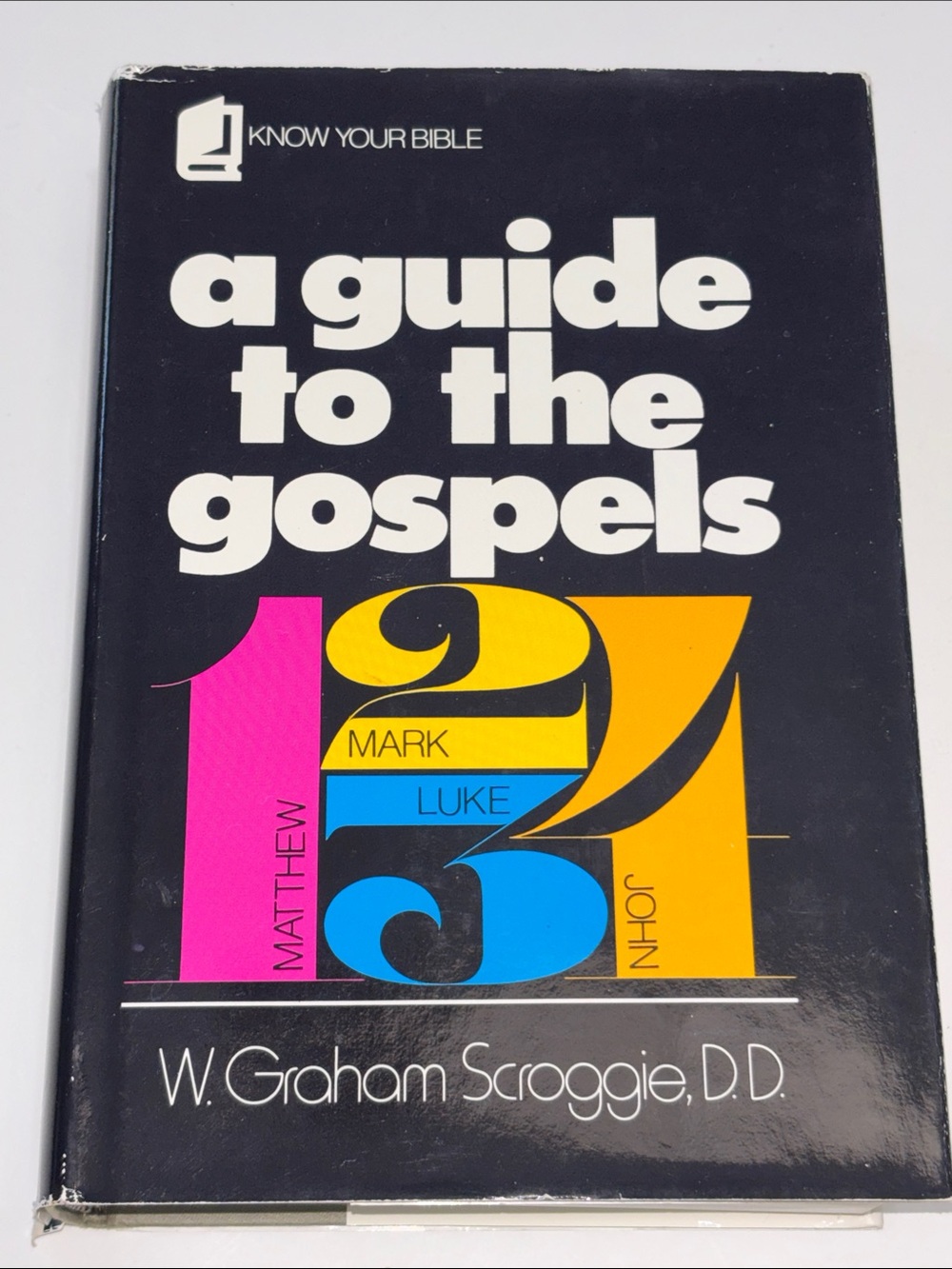 A guide to the gospels W.Graham Scroggie D.D